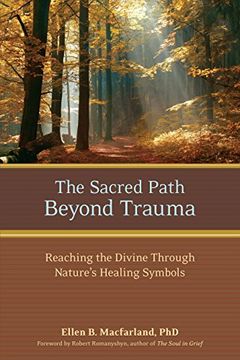 portada The Sacred Path Beyond Trauma: Reaching the Divine Through Nature's Healing Symbols (en Inglés)
