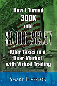 portada how i turned 300k into $3,006,282.57 after taxes in a bear market with virtual trading (en Inglés)