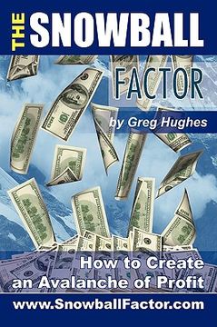 portada the snowball factor: how to create an avalanche of profit