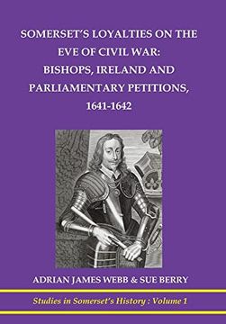 portada Somerset's Loyalties on the eve of Civil War: Bishops, Ireland and Parliamentary Petitioners (Studies in Somerset's History) 