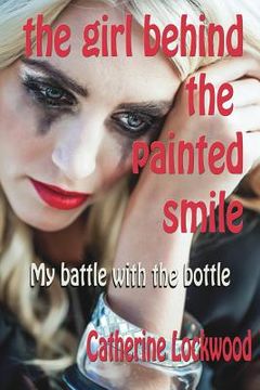 portada The Girl Behind the Painted Smile: My Battle With The Bottle (in English)