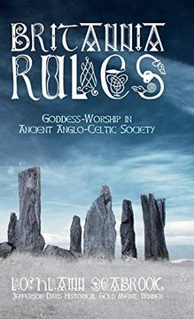 portada Britannia Rules: Goddess-Worship in Ancient Anglo-Celtic Society (en Inglés)