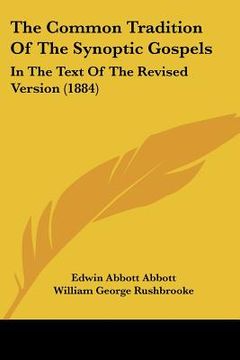 portada the common tradition of the synoptic gospels: in the text of the revised version (1884) (en Inglés)