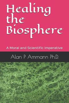 portada Healing the Biosphere: A Moral and Scientific imperative (en Inglés)