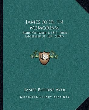 portada james ayer, in memoriam: born october 4, 1815, died december 31, 1891 (1892) (in English)