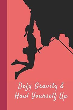 portada Defy Gravity & Haul Yourself up: Great fun Gift for Sport, Rock, Traditional Climbing & Bouldering Lovers & Free Solo Climbers 