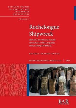 portada Rochelongue Shipwreck: Maritime Network and Cultural Interaction in West Languedoc, France During 7Th-6Th B. Cu (International) (en Inglés)