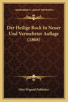 portada Der Heilige Rock In Neuer Und Vermehrter Auflage (1868) (en Alemán)