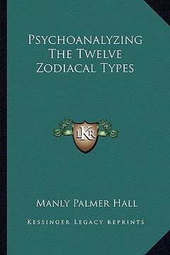 portada psychoanalyzing the twelve zodiacal types (en Inglés)