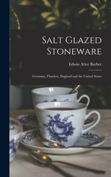 portada Salt Glazed Stoneware: Germany, Flanders, England and the United States (en Inglés)