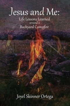 portada Jesus And Me: Life Lessons Learned Around a Campfire (en Inglés)
