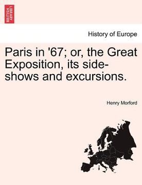 portada paris in '67; or, the great exposition, its side-shows and excursions. (in English)