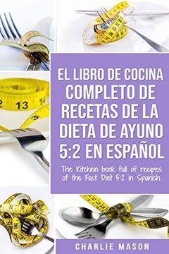 portada El Libro de Cocina Completo de Recetas de la Dieta de Ayuno 5: 2 en Español (in Spanish)