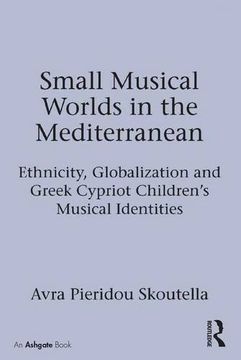 portada Small Musical Worlds in the Mediterranean: Ethnicity, Globalization and Greek Cypriot Children's Musical Identities