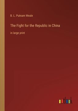 portada The Fight for the Republic in China: in large print (in English)