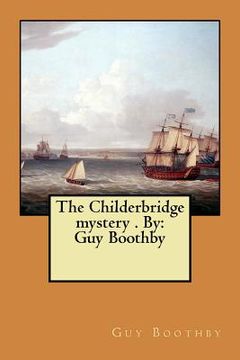 portada The Childerbridge mystery . By: Guy Boothby (en Inglés)