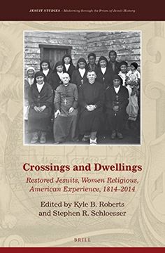 Crossings and Dwellings: Restored Jesuits, Women Religious, American Experience, 1814-2014 (en Inglés)