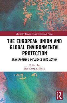 portada The European Union and Global Environmental Protection: Transforming Influence Into Action (Routledge Studies in Environmental Policy) (en Inglés)