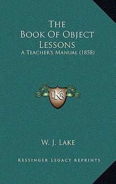 portada the book of object lessons: a teacher's manual (1858) (en Inglés)