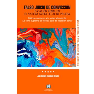 portada FALSO JUICIO DE CONVICCION. CASACIÓN PENAL EN EL SISTEMA TARIFA LEGAL DE PRUEBA