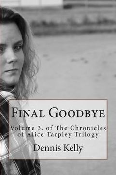 portada Final Goodbye: Volume 3. and The Chronicles of Alice Tarpley Trilogy (in English)