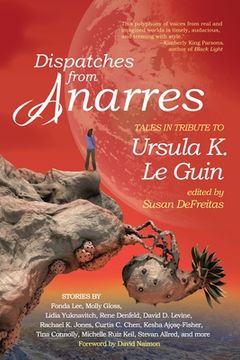 portada Dispatches from Anarres: Tales in Tribute to Ursula K. Le Guin: Tales in Tribute to Ursula K. Le Guin