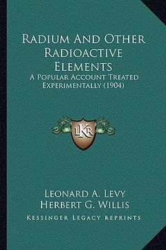 portada radium and other radioactive elements: a popular account treated experimentally (1904) a popular account treated experimentally (1904) (en Inglés)