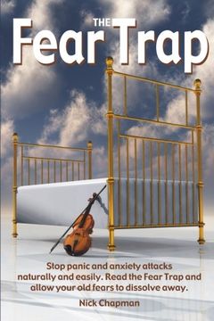 portada The Fear Trap: Stop panic and anxiety attacks naturally and easily. Read The Fear Trap and allow your old fears to dissolve away.