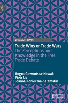 portada Trade Wins or Trade Wars: The Perceptions and Knowledge in the Free Trade Debate (en Inglés)