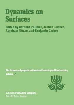portada Dynamics on Surfaces: Proceedings of the Seventeenth Jerusalem Symposium on Quantum Chemistry and Biochemistry Held in Jerusalem, Israel, 30 (en Inglés)