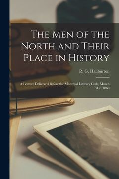 portada The Men of the North and Their Place in History [microform]: a Lecture Delivered Before the Montreal Literary Club, March 31st, 1869 (in English)