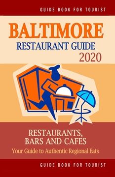 portada Baltimore Restaurant Guide 2020: Your Guide to Authentic Regional Eats in Baltimore, Maryland (Restaurant Guide 2020) (in English)