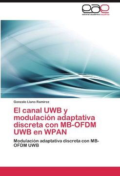 portada El canal UWB y modulación adaptativa discreta con MB-OFDM UWB en WPAN: Modulación adaptativa discreta con MB-OFDM UWB