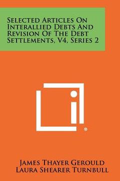 portada selected articles on interallied debts and revision of the debt settlements, v4, series 2 (en Inglés)