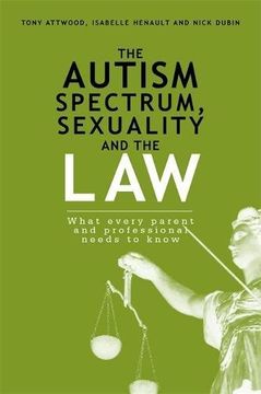 portada The Autism Spectrum, Sexuality and the Law: What Every Parent and Professional Needs to Know