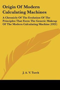 portada origin of modern calculating machines: a chronicle of the evolution of the principles that form the generic makeup of the modern calculating machine ( (en Inglés)