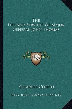 portada the life and services of major general john thomas the life and services of major general john thomas (en Inglés)