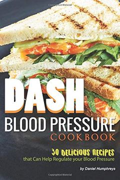 portada Dash Blood Pressure Cookbook: 30 Delicious Recipes That can Help Regulate Your Blood Pressure (en Inglés)