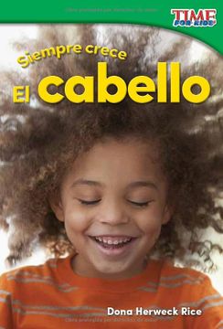 portada Teacher Created Materials - Time for Kids Informational Text: Siempre Crece: El Cabello (Always Growing: Hair) - Grade k - Guided Reading Level a
