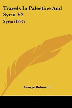 portada travels in palestine and syria v2: syria (1837) (en Inglés)