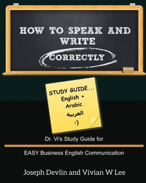 portada How to Speak and Write Correctly: Study Guide (English + Arabic): Dr. Vi's Study Guide for Easy Business English Communication (en Inglés)