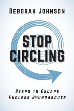 portada Stop Circling: Steps to Escape Endless Roundabouts (en Inglés)