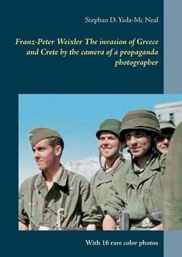 portada Franz-Peter Weixler  The invasion of  Greece and Crete by the camera of a propaganda photographer