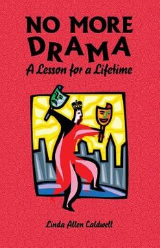 NO MORE DRAMA- A Lesson for A Lifetime (en Inglés)