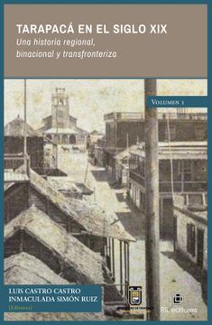 portada Tarapacá en el siglo XIX. Una historia regional, binacional y transfronteriza. Volumen 1 (in Spanish)