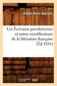 portada Les Écrivains Pseudonymes Et Autres Mystificateurs de la Littérature Française (Éd.1854) (in French)