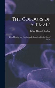 portada The Colours of Animals: Their Meaning and Use, Especially Considered in the Case of Insects (en Inglés)