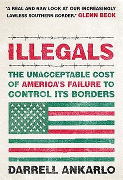 portada Illegals: The Unacceptable Cost of America's Failure to Control its Borders (en Inglés)