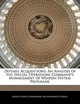 portada defense acquisitions: an analysis of the special operations command's management of weapon system programs (en Inglés)