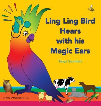 portada Ling Ling Bird Hears with his Magic Ears: exploring fun 'learning to listen' sounds for early listeners 